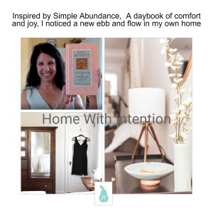 Inspired by Simple Abundance,  A daybook of comfort and joy, I noticed a new ebb and flow in my own home