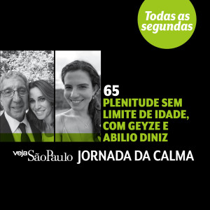 Plenitude sem limite de idade, com Geyze e Abilio Diniz