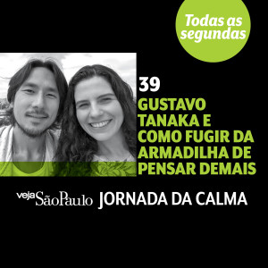 Gustavo Tanaka e como fugir da armadilha de pensar demais
