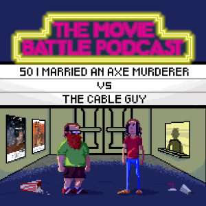 So I Married an Axe Murderer vs The Cable Guy