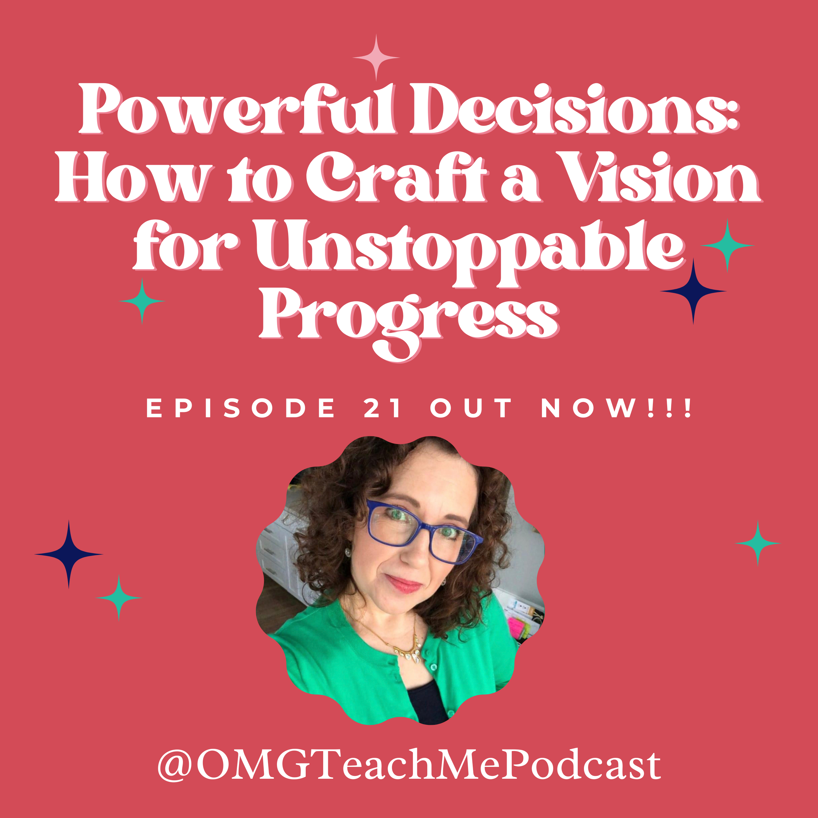 Ep. 21: Powerful Decisions: How to Craft a Vision for Unstoppable Progress