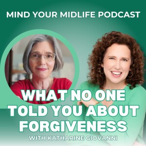 What No One Told You About Forgiveness, with Katharine Giovanni (Ep. 2)