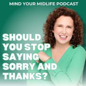 Should You Stop Saying Sorry and Thanks? (Ep. 10)