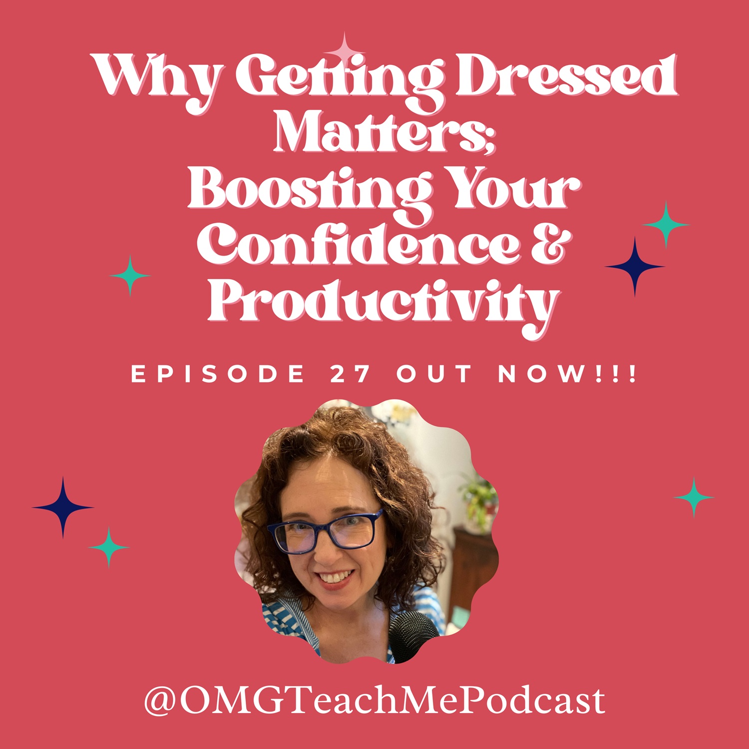 Ep. 27: Why Getting Dressed Matters; Boosting Your Confidence and Productivity