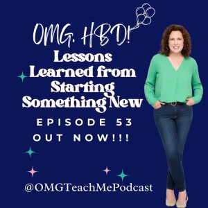 Ep. 53: OMG HBD! Lessons Learned From Starting Something New