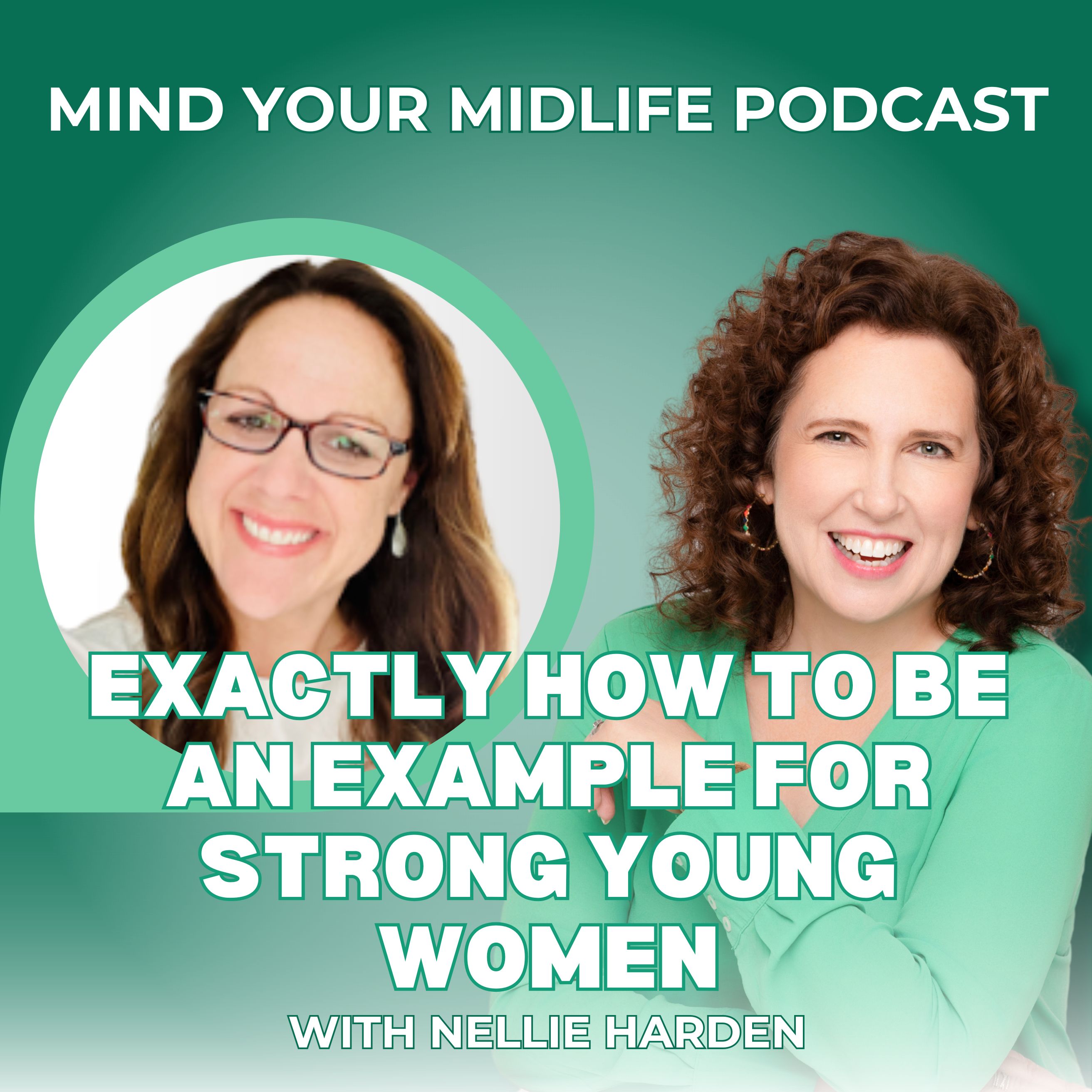 Exactly How to be an Example for Strong Young Women, with Nellie Harden (Ep. 5)