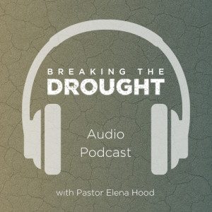 Breaking The Drought - Ps Elena Hood