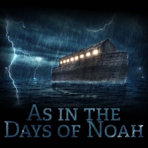 As in the Days of Noah - Lesson 2 - What Does God Want You To Know?