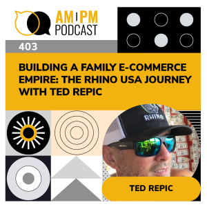 #403 - Building A Family E-commerce Empire: The Rhino USA Journey with Ted Repic