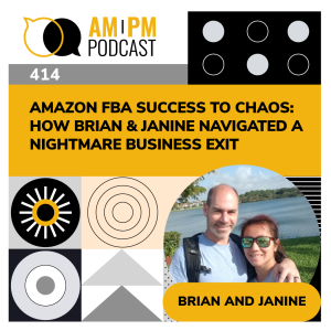 #414 - Amazon FBA Success to Chaos: How Brian & Janine Navigated a Nightmare Business Exit