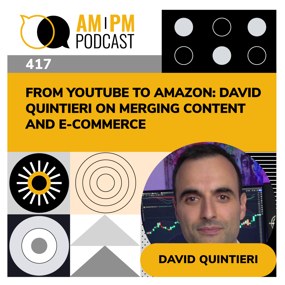 cover of episode #417 - From YouTube to Amazon: David Quintieri on Merging Content and E-Commerc