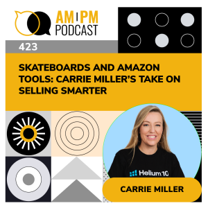 #423 - Skateboards and Amazon Tools: Carrie Miller’s Take on Selling Smarter