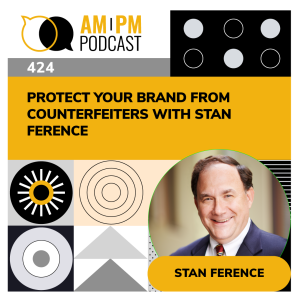 #424 - Protect your Brand from Counterfeiters with Stan Ference