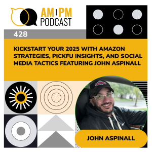 #428 - Kickstart Your 2025 with Amazon Strategies, PickFu Insights, and Social Media Tactics Featuring John Aspinall