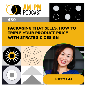 #430 - Packaging That Sells: How to Triple Your Product Price with Strategic Design