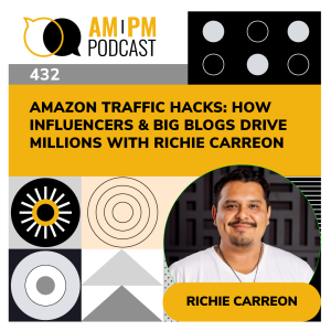 #432 - Amazon Traffic Hacks: How Influencers & Big Blogs Drive Millions with Richie Carreon