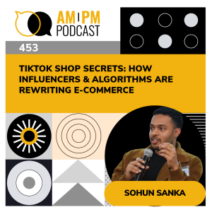 #453 - TikTok Shop Secrets: How Influencers & Algorithms Are Rewriting E-Commerce