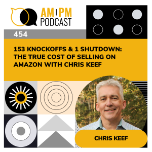 #454 - 153 Knockoffs & 1 Shutdown: The True Cost of Selling on Amazon with Chris Keef