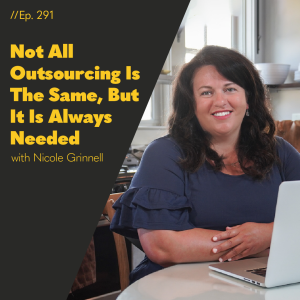 #291 - Not All Outsourcing Is The Same, But It Is Always Needed