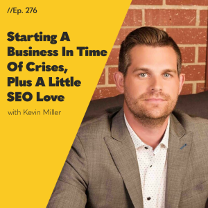 #276 - Starting A Business In Time of Crises, Plus A Little SEO ﻿Love