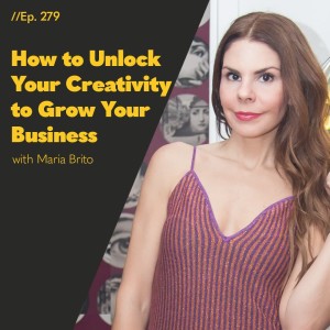#279 - How to Unlock Your Creativity to Grow Your Business