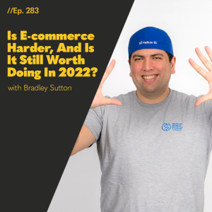 #283 - Is eCommerce Harder, And Is It Still Worth Doing In 2022?