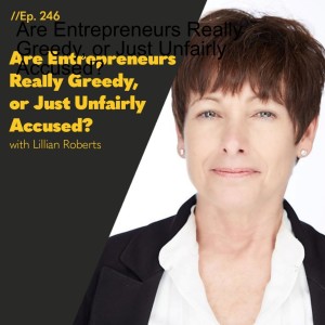 #246 - Are Entrepreneurs Really Greedy, or Just Unfairly Accused?