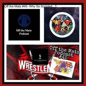 Off the Mats #45- Why So Scripted...?