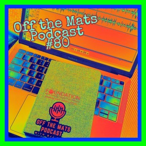 Off the Mats #80- Why So.... Tinfoiled