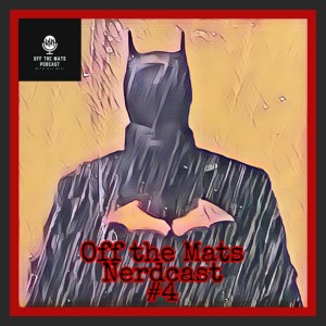 Off the Mats Nerdcast #4- The Batman