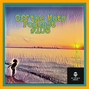 Off the Mats Podcast #106- Happy Birthday, Sophie