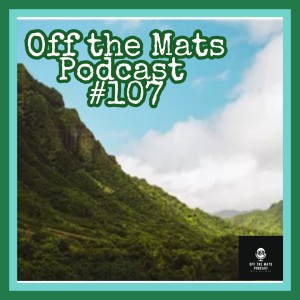 Off the Mats Podcast #107- If It’s On the Internet, It’s True