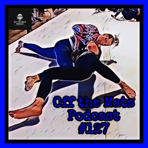 Off the Mats #127- BJJ and All Its Cringe