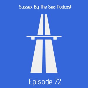 Sussex By The Sea Podcast | EP72