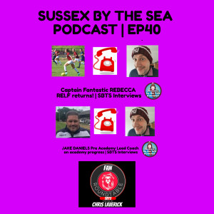 SUSSEX BY THE SEA PODCAST | EP 40