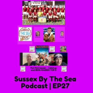SUSSEX BY THE SEA Podcast EPISODE 27
