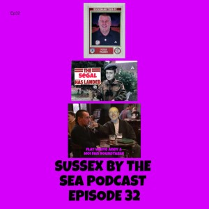 SUSSEX BY THE SEA PODCAST EPISODE 32