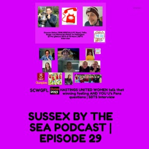 SUSSEX BY THE SEA Podcast EPISODE 29