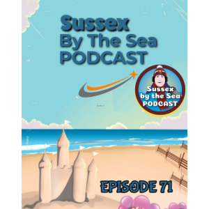 Sussex By The Sea Podcast | EP71
