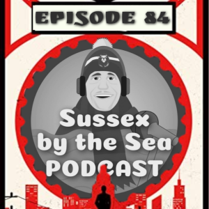 Sussex By The Sea Podcast | EP84