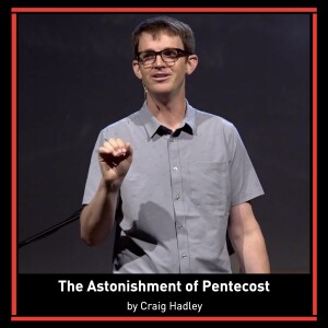 The Astonishment of Pentecost | Acts 2:1-21 Craig Hadley | Paradox Church