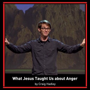 What Jesus Taught Us about Anger