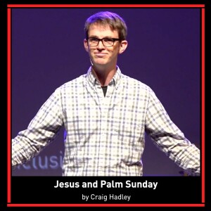 Jesus and Palm Sunday | Matthew 21:11 | Craig Hadley