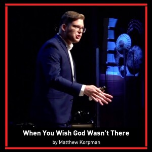 When You Wish God Wasn’t There by Matthew Korpman