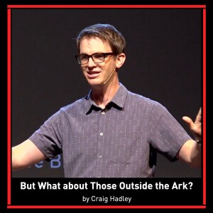 But What about Those Outside the Ark? by Craig Hadley