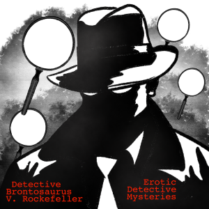 Detective Brontosaurs V. Rockefeller Erotic Detective Mysteries — Chapter 3