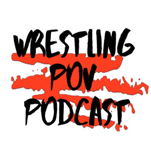 Episode 304 of the Wrestling POV Podcast: “ RE-signed! “