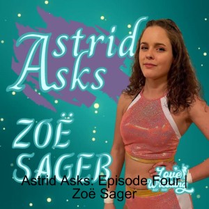 Astrid Asks: Episode Four | Zoë Sager