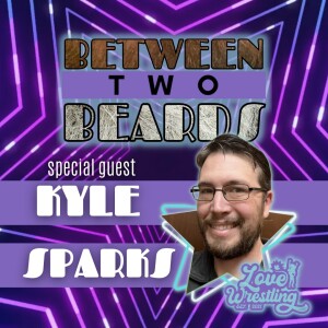 Between Two Beards: Episode 107 | Feat. Kyle Sparks