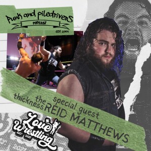 Punk & Piledrivers: Episode 46 | ”The Thickness” Reid Matthews